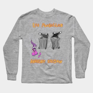 Les poubelles avaient raison Long Sleeve T-Shirt